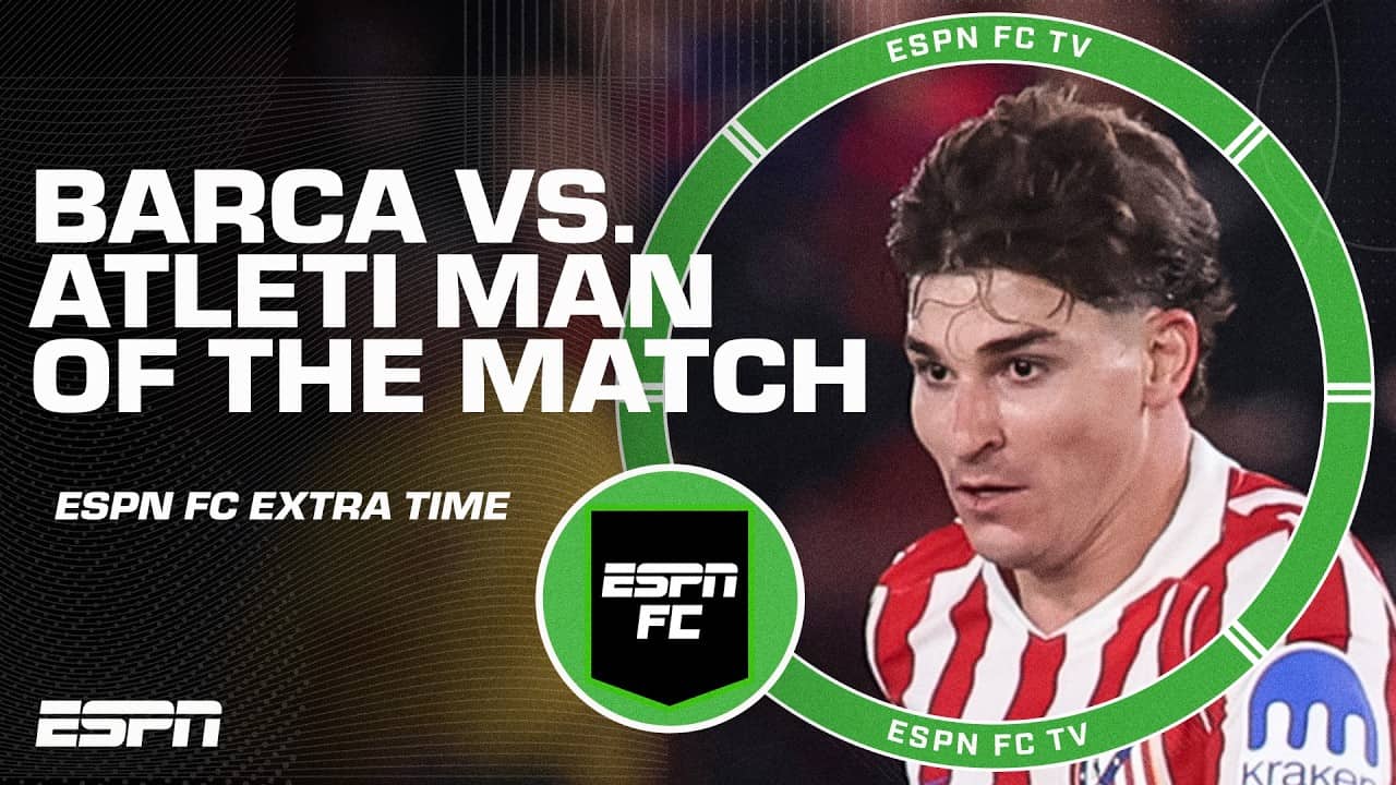 Who was the MAN OF THE MATCH from Barcelona vs. Atleti? 🤨 | ESPN FC Extra Time