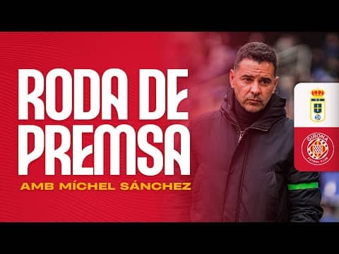 RODA DE PREMSA DE MÍCHEL SÁNCHEZ AL POST PARTIT DEL REAL OVIEDO 🆚 GIRONA FC | GIRONA FC