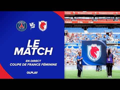 COUPE DE FRANCE FÉMININE | LE MATCH : PSG - OL LYONNES