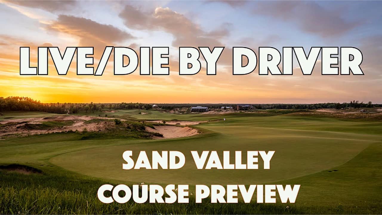 Live/Die by Driver: Sand Valley Course Preview (Part 1: Sand Valley)