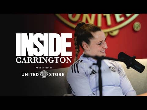Ella Toone On Her MBE And Her Love For United | Inside Carrington: Ep 11