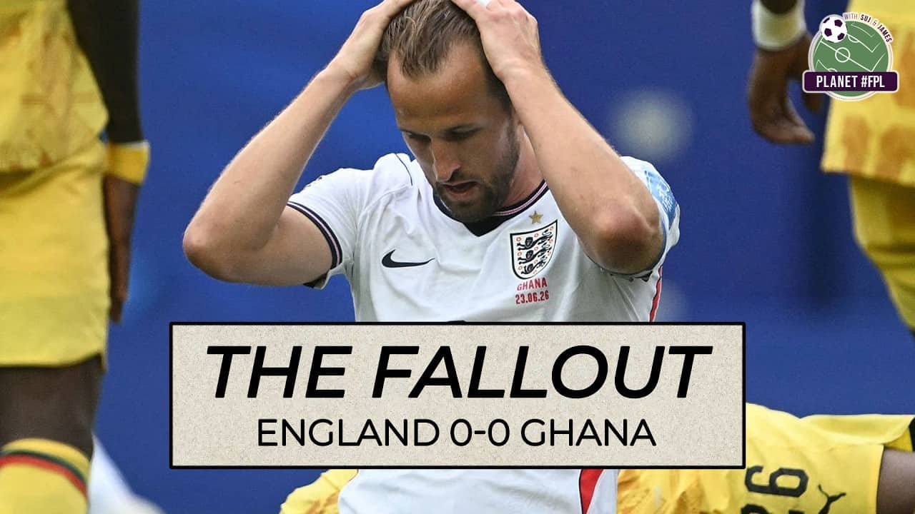 The Fallout: England 0-0 Ghana | Planet FPL 2026