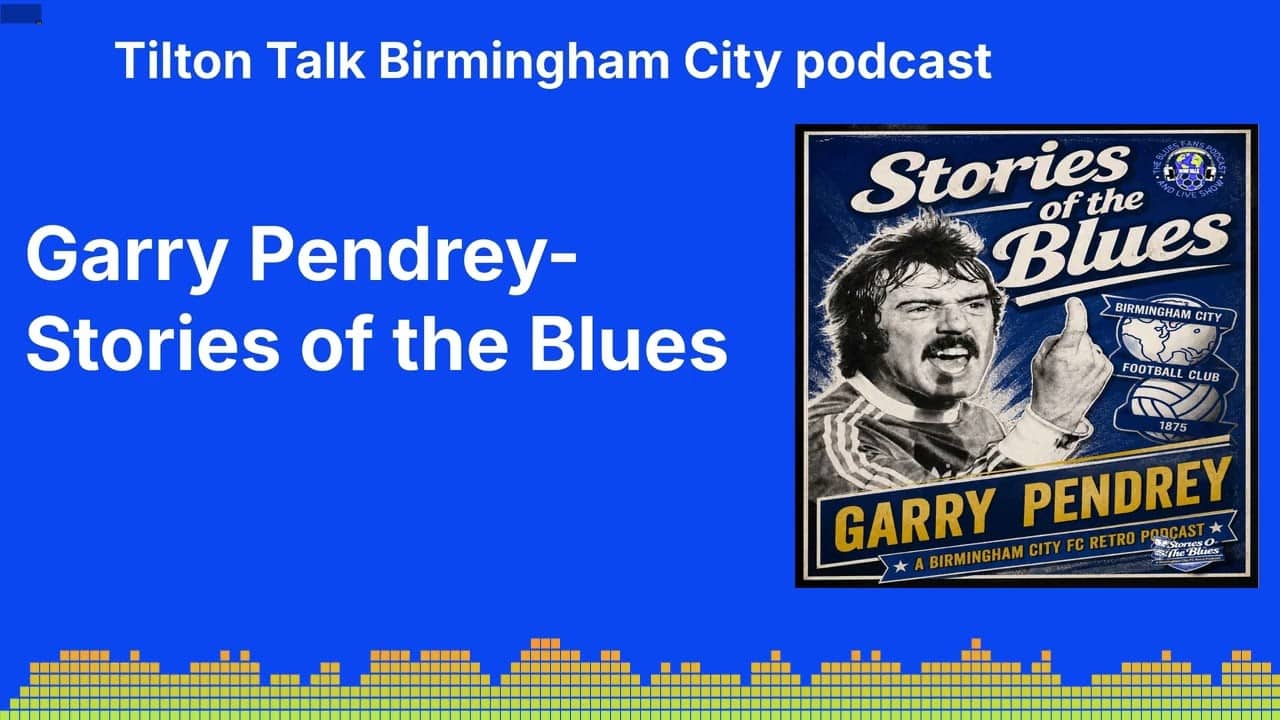 Garry Pendrey-Stories of the Blues | Tilton Talk Birmingham City podcast