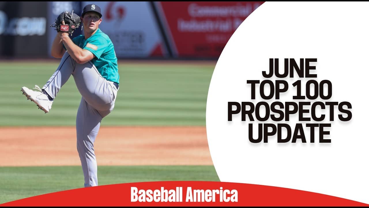 Baseball America's June MLB Top 100 Prospects Update