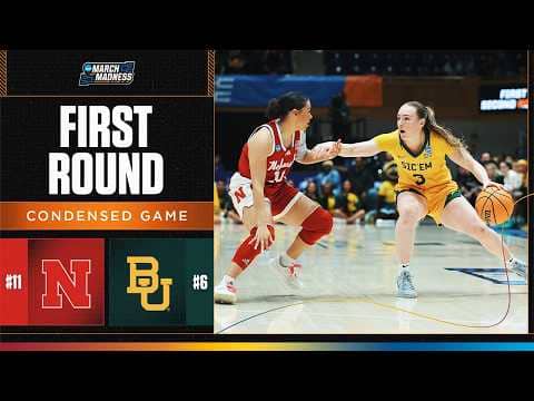 Baylor vs. Nebraska - First round NCAA tournament extended highlights
