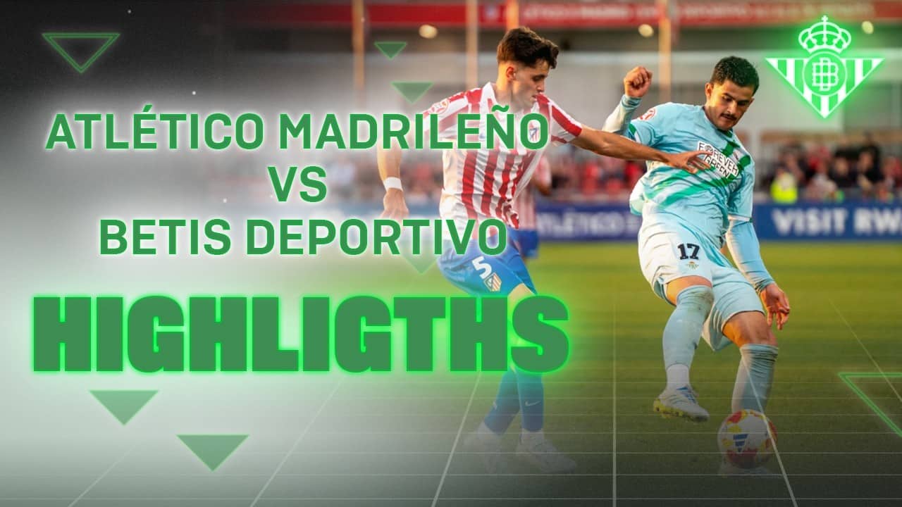 Resumen del partido Atlético Madrileño - Betis Deportivo (3-1) | CANTERA