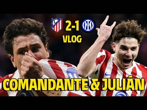 VLOG | Atlético de Madrid 2-1 Inter | Giménez to the rescue at the buzzer!