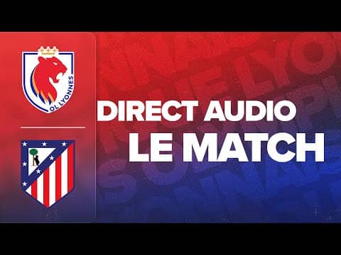 LE MATCH : OL LYONNES - ATL MADRID