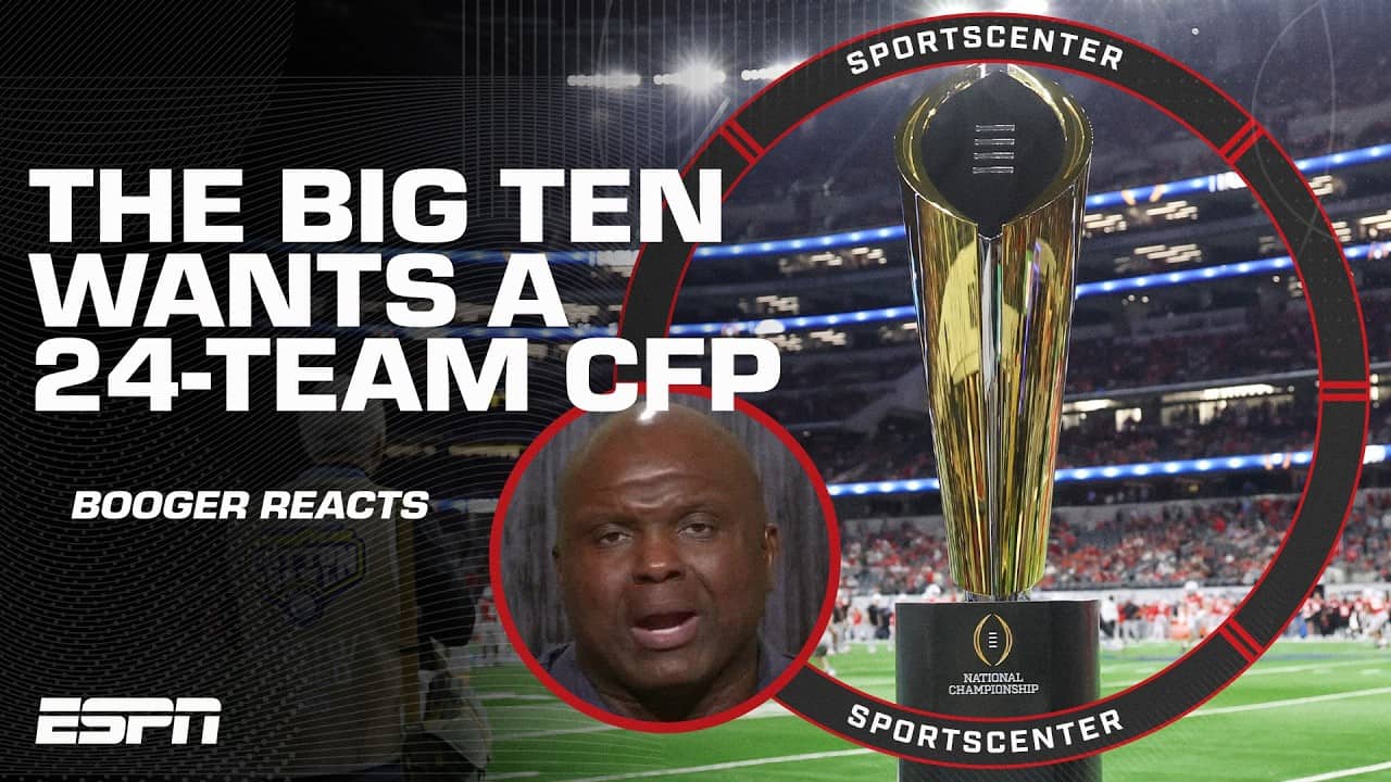 Big Ten wants a 24-team CFP 🏆 'I don’t think college football needs that!' - Booger McFarland | SC