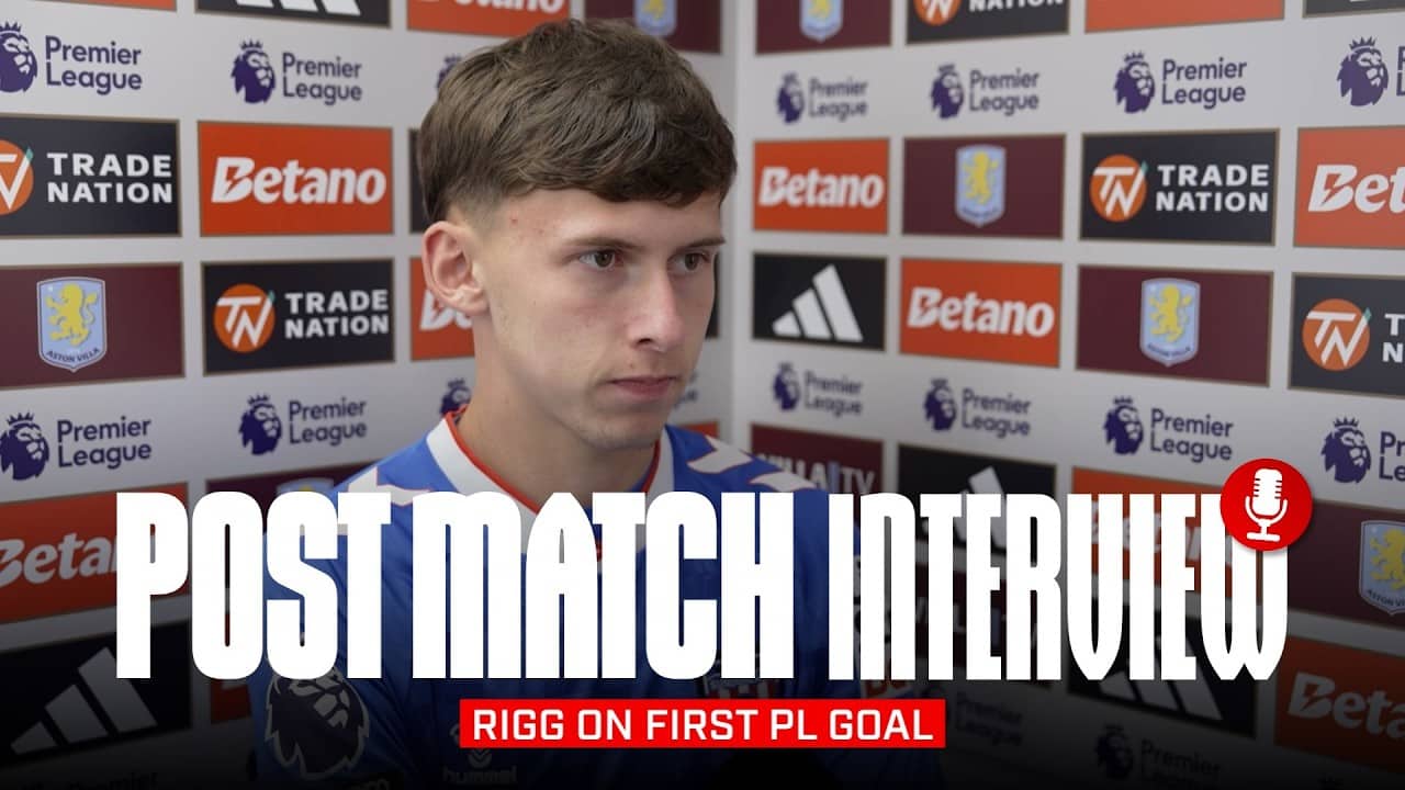 'I’m really proud to get my first Premier League goal' | Rigg on Villa Defeat | Post-Match Interview