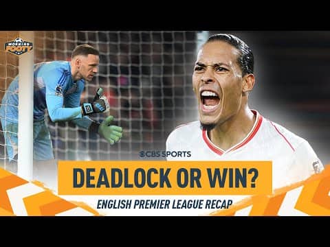 Forest v Liverpool ends 1-1, Man City & Chelsea drop points | Morning Footy | CBS Sports Golazo