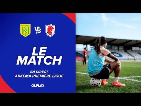 ARKEMA PREMIERE LIGUE | LE MATCH : FC NANTES - OL LYONNES