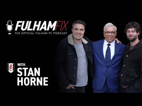 Fulham Fix Podcast | Episode 47 | Stan Horne