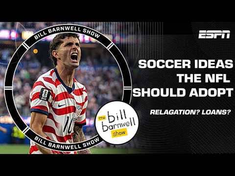 Soccer Ideas the NFL Should Borrow | The Bill Barnwell Show