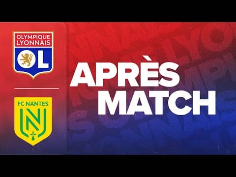 L'APRES MATCH : OL - FC NANTES
