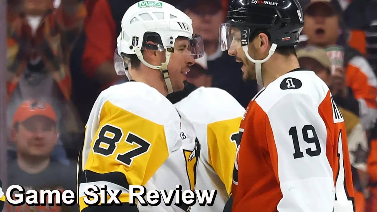 Game Six Review: Penguins vs Flyers