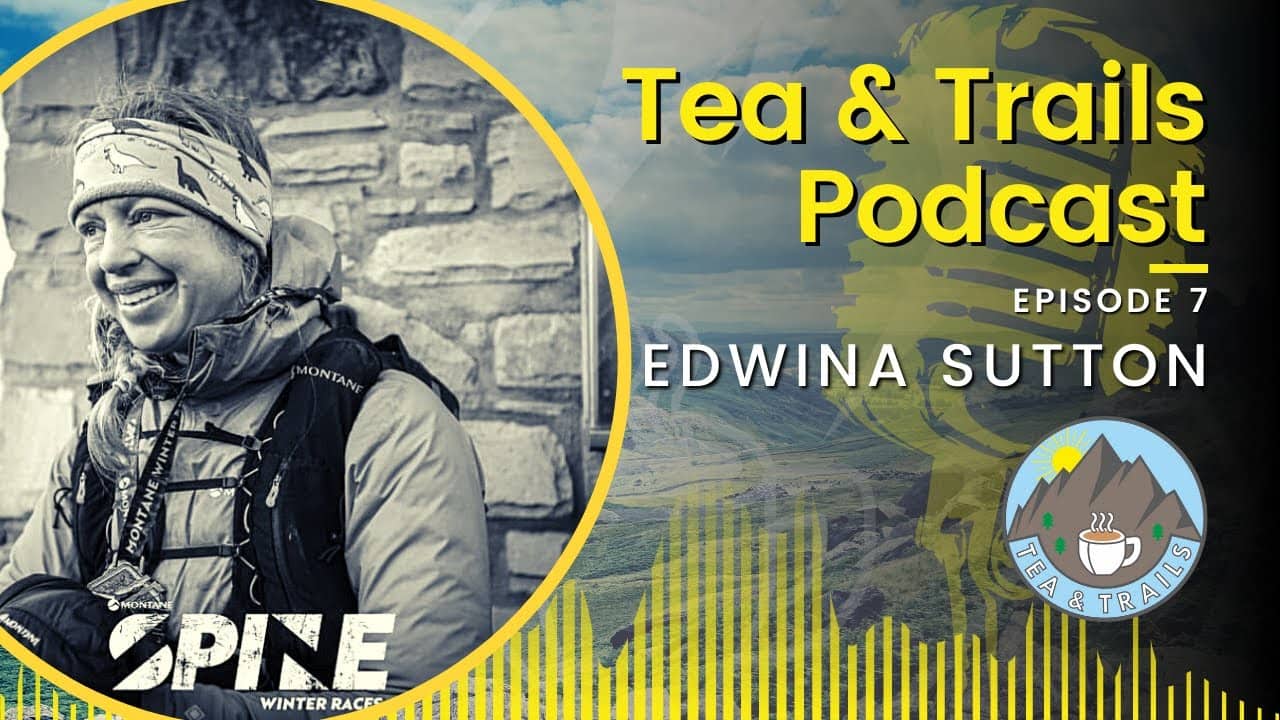 Edwina Sutton - Spine Race Podium Finisher - Tea & Trails - Episode 7