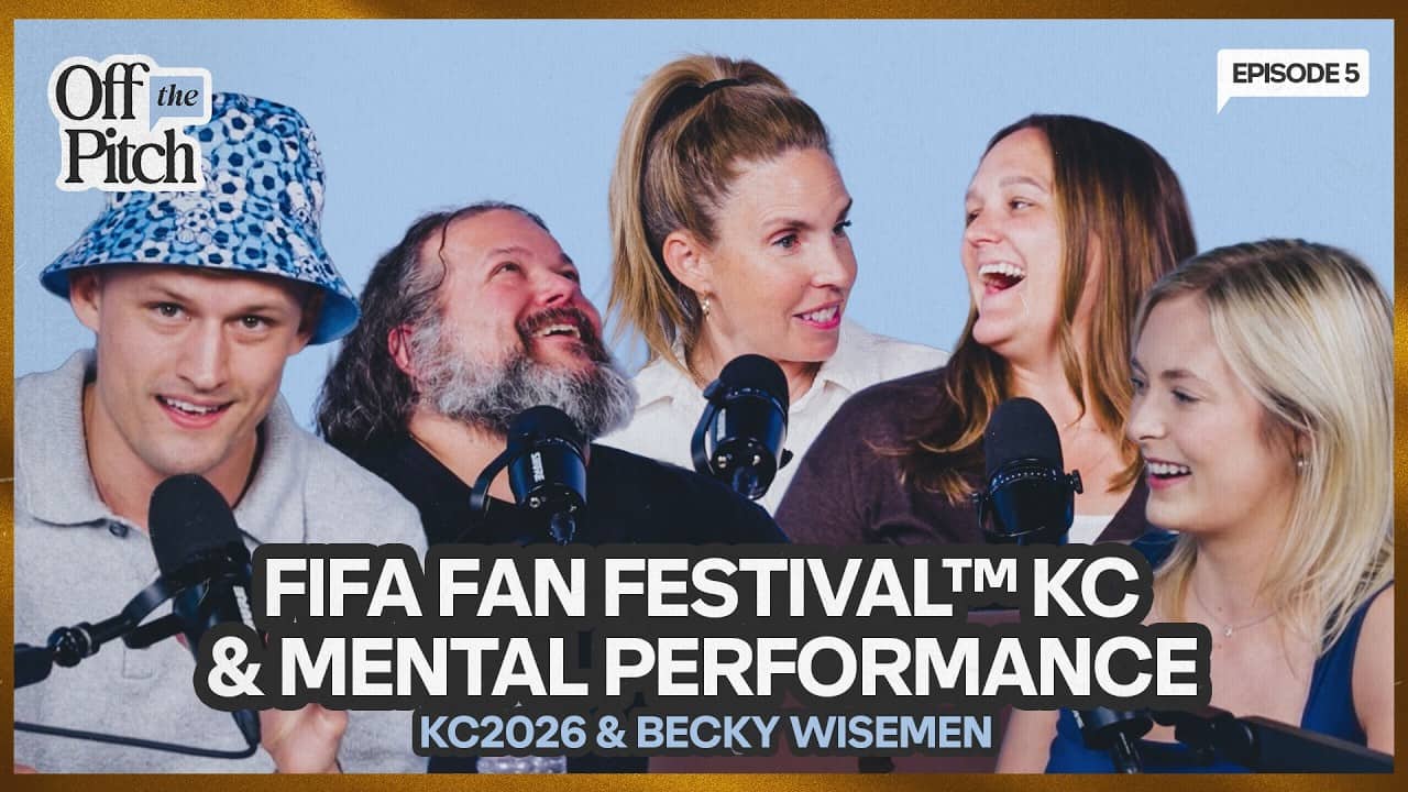 FIFA Fan Festival™ & Mental Performance | KC2026 & Becky Wiseman | Ep. 5