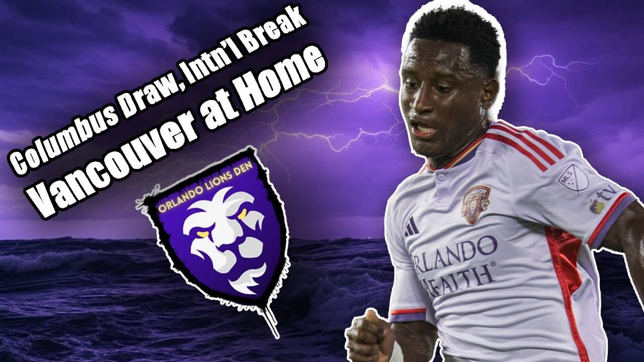 Columbus Draw, Intn'l Break | Vancouver at Home | Orlando Lions Den Podcast #VamosOrlando