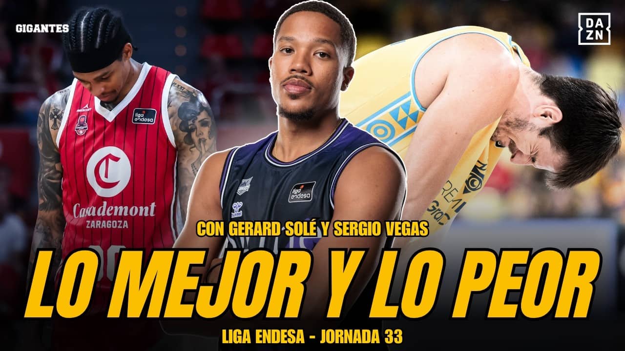 LO MEJOR Y LO PEOR DE LA JORNADA 33 DE LIGA ENDESA