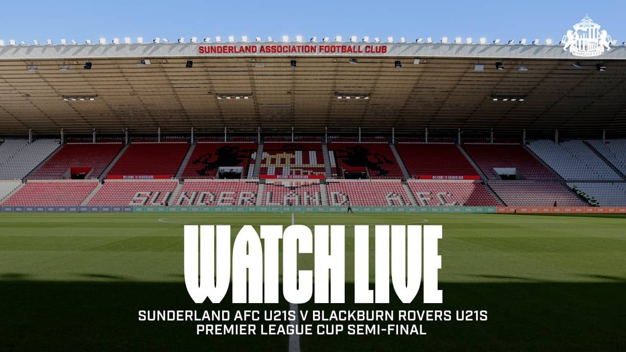 Watch Live | Sunderland AFC U21s v Blackburn Rovers U21s | Premier League Cup Semi-Final