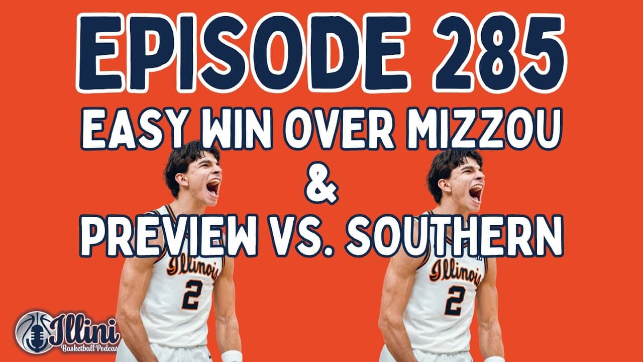 Illini Basketball Podcast Live: Episode 285 (Easy Win Over Mizzou & Preview vs. Southern)