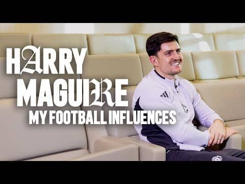 Harry Maguire: My Football Influences ⚽️