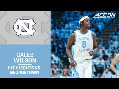 UNC Freshman Caleb Wilson Highlights vs. Georgetown