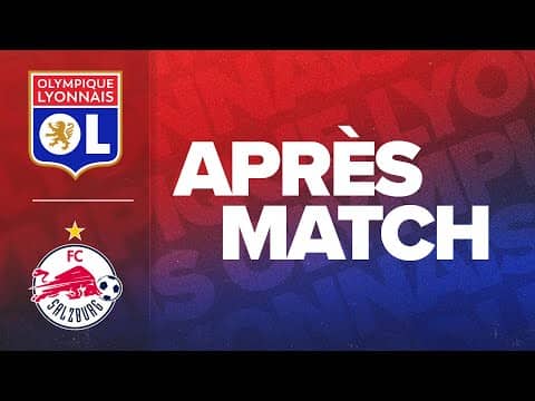 L'APRES MATCH : OL - FC Salzburg