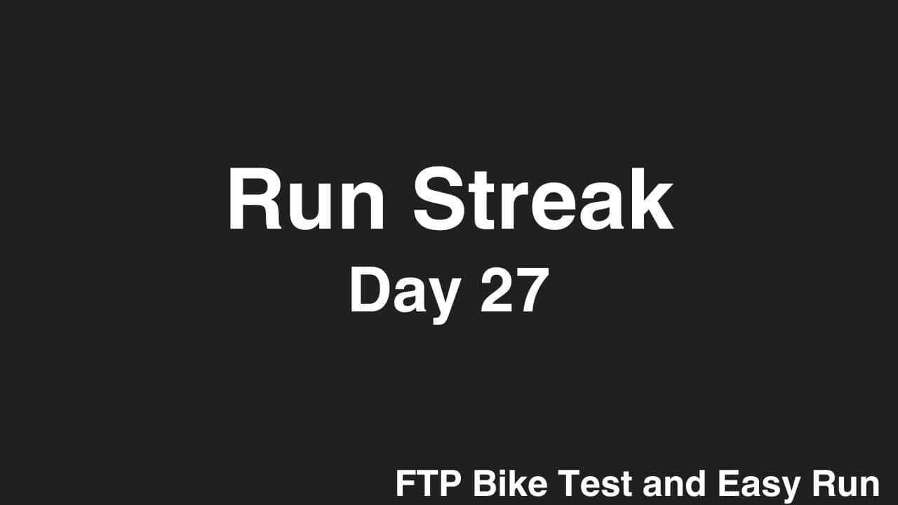 Run Streak, Day 27: FTP Bike Test and Easy Run