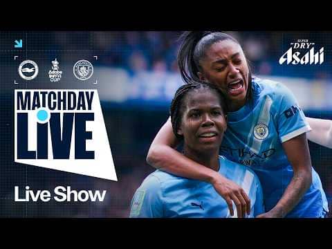 BRIGHTON V MAN CITY | WOMENS FA CUP FINAL | MATCHDAY LIVE!
