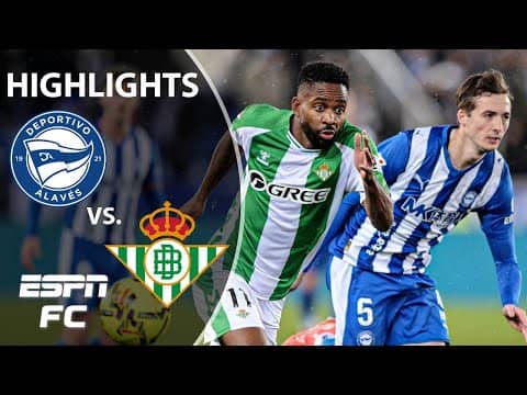 Alavés vs. Real Betis | LALIGA Highlights | ESPN FC
