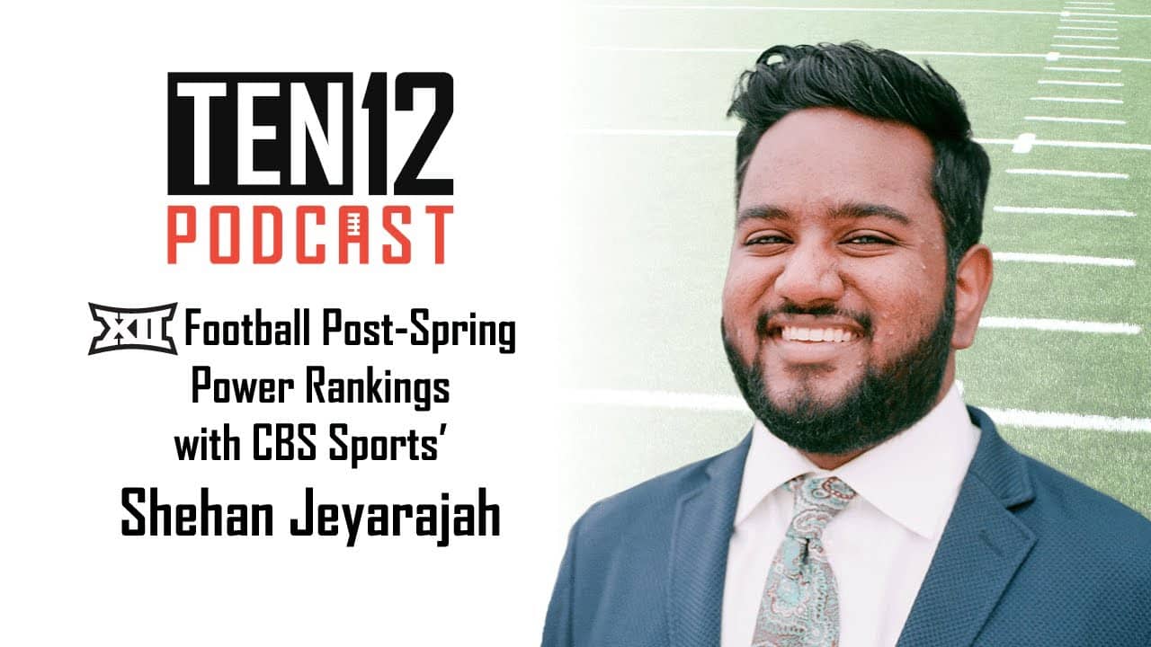 Big 12 Post-Spring Football Power Ranking with Shehan Jeyarajah