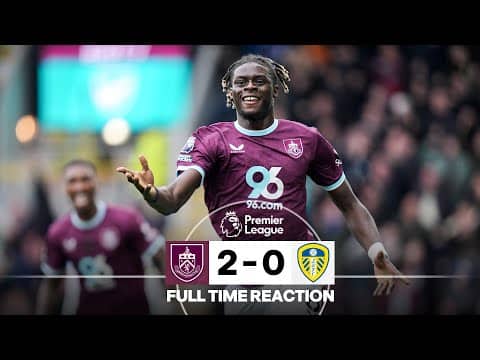 Ugochukwu & Tchaouna Net Three Points In Big Win | FULL TIME REACTION | Burnley 2-0 Leeds United
