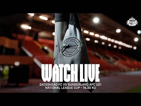 Watch Live | Gateshead FC vs Sunderland AFC U21 | National League Cup