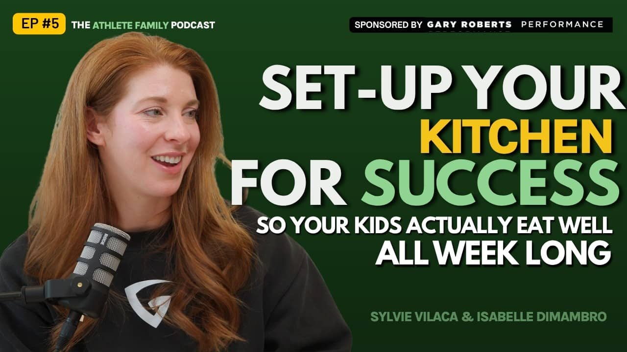How to Set Up Your Kitchen So Your Kids Actually Eat Well | Athlete Family Podcast EP 4