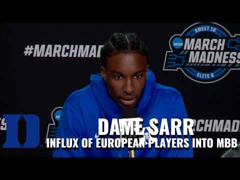 Duke's Dame Sarr On The Influx Of European Players Into College Basketball