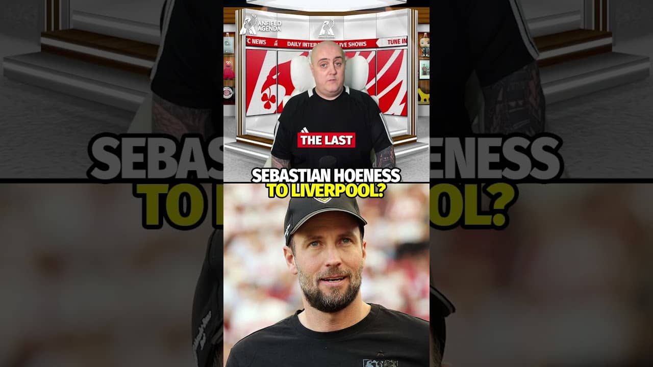 Is Sebastian Hoeness The RIGHT Choice For Liverpool?