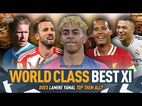 WORLD CLASS Best XI: Mbappe, Kane, Van Dijk & MORE | Is LAMINE YAMAL World Class? 🤔 | Morning Footy