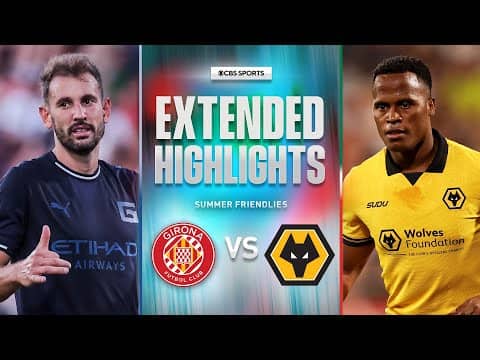 Girona vs. Wolves: Extended Highlights | Summer Friendly | CBS Sports Golazo