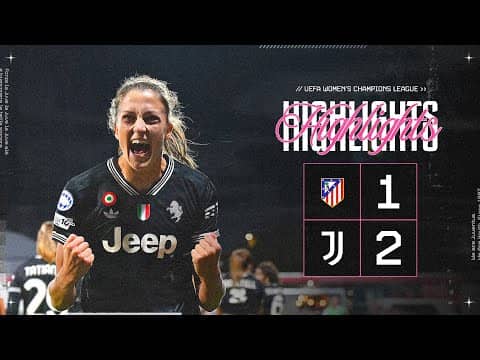 HIGHLIGHTS UWCL | Atlético Madrid 1-2 Juventus Women | Stølen Godø and Bonansea seal the comeback