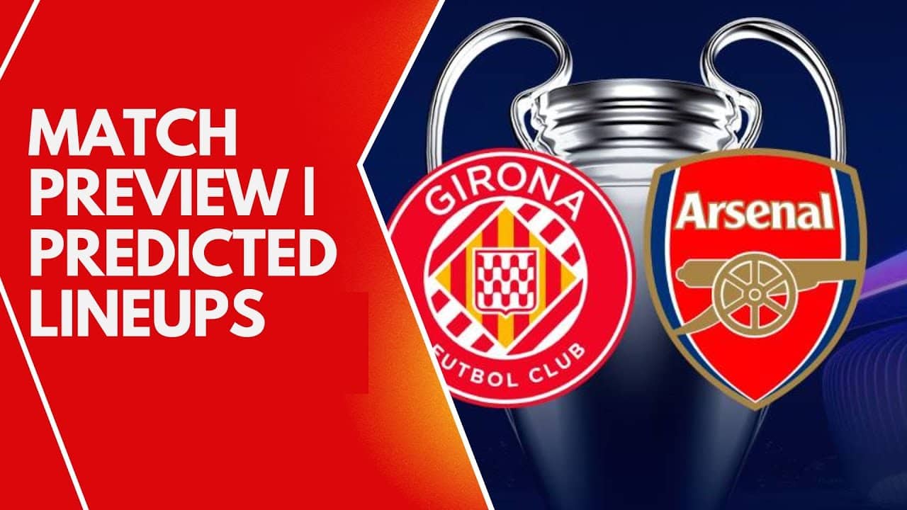 Champions League Action: What to Expect From Girona vs Arsenal