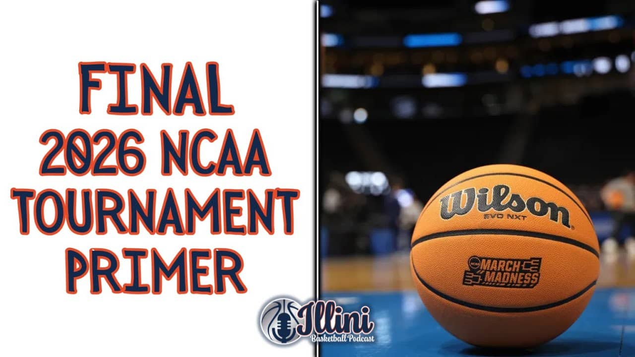 Illini Basketball Podcast Live: Final 2026 NCAA Tournament Primer