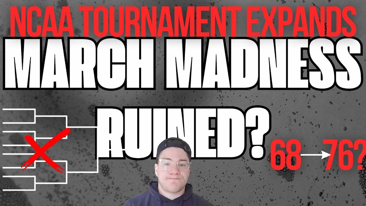 The NCAA Tournament is Expanding... Is March Madness RUINED?