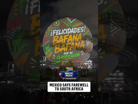 South Africa's basecamp in Mexico City gives its goodbyes and congratulations to Bafana Bafana