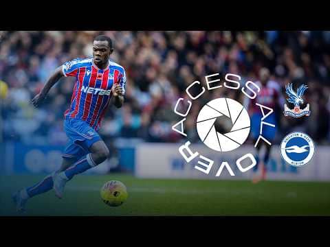 ACCESS ALL OVER | Crystal Palace v Brighton