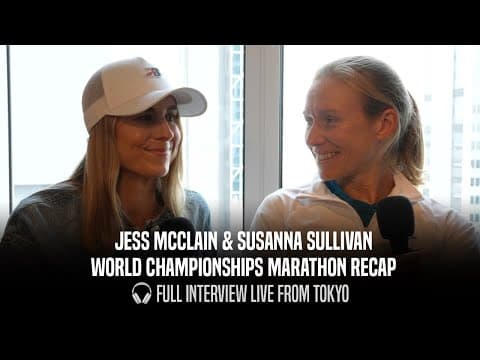 Susanna Sullivan & Jess McClain 2025 World Championships Marathon Recap & Reflections | Interview