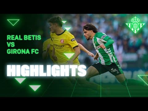 Resumen del partido Real Betis - Girona FC | HIGHLIGHTS | Real BETIS Balompié