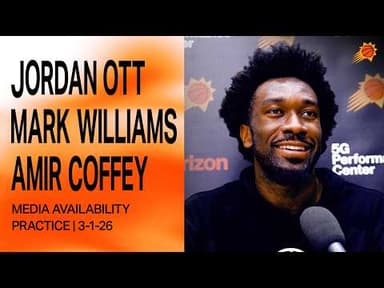 Phoenix Suns Practice Media Availability: Jordan Ott, Mark Williams, Amir Coffey | 3-1-26