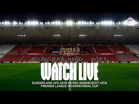 Watch Live | Sunderland AFC U21s vs RSC Anderlecht U21s | Premier League International Cup